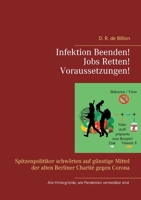 Infektion Beenden! Jobs Retten! Voraussetzungen!: Spitzenpolitiker schwörten auf günstige Mittel der alten Berliner Charité gegen Corona (German Edition) 3753478008 Book Cover