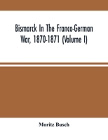 Bismarck In The Franco-German War, 1870-1871 3337383815 Book Cover