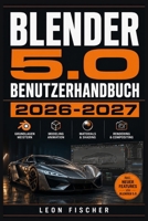 BLENDER 5.0 BENUTZERHANDBUCH 2026 2027: Schritt-für-Schritt 3D-Modellierung, Animation und Rendering für Einsteiger und Profis (German Edition) B0H6TDFR5H Book Cover