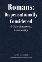Romans: Dispensationally Considered: A Grace Expositional Commentary 1639037594 Book Cover