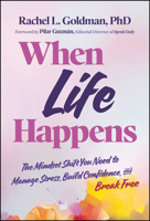 When Life Happens: the Mindset Shift You Need to Manage Stress, Build Confidence, and Break Free 1394358563 Book Cover
