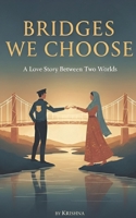 Bridges We Choose: A Love Story Between Two Worlds B0GK7M4Z3F Book Cover