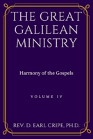 The Great Galilean Ministry - Harmony of the Gospels, Part 4 B08WSPPWNK Book Cover