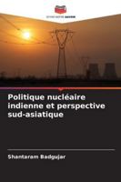 Politique nucléaire indienne et perspective sud-asiatique (French Edition) 6202496991 Book Cover