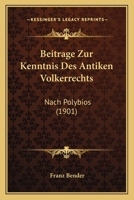 Beitrage Zur Kenntnis Des Antiken Volkerrechts: Nach Polybios (1901) 1160318409 Book Cover