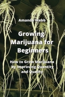 Growing Marijuana for Beginners: How to Grow Marijuana by Improving Quantity and Quality 9959016269 Book Cover