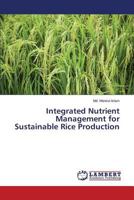 Integrated Nutrient Management: Effect of integrated nutrient management (INM) on soil fertility, yield, quality and economics of aromatic rice 3659679720 Book Cover