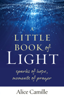 A Little Book of Light: Sparks of Hope, Moments of Prayer 1627857036 Book Cover