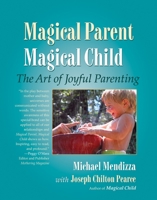 Magical Parent Magical Child: The Art of Joyful Parenting 1556434979 Book Cover