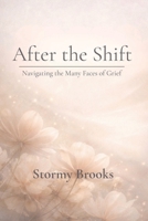 After The Shift: Navigating the Many Faces of Grief B0GWGMDG6N Book Cover