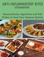 Anti-Inflammatory Bites Cookbook: Sauce, Snacks, Appetizers AndSide Dishes To Heal Your Immuse-System B093MPXDRB Book Cover