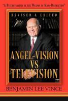 Angel-Vision Vs Television: A Psychoanalysis of the Weapon of Mass-Distraction 1468510436 Book Cover