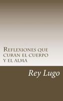 Reflexiones Que Curan El Cuerpo Y El Alma 1539442861 Book Cover