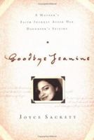 Goodbye Jeanine: A Mother's Faith Journey After Her Daughter's Suicide 157683719X Book Cover