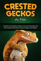 CRESTED GECKOS AS PETS: A Guide to Correlophus Ciliatus Care and Ownership: The The Crested Gecko Book to Keep It Happy and Healthy B0FF2MK2G6 Book Cover