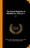 The Parish Registers of Mirfield, Co. York. pt. 1- 0344433749 Book Cover