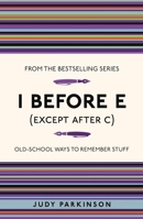 I Before E (Except After C): Old-School Ways to Remember Stuff 0762109173 Book Cover