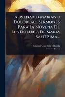 Novenario Mariano Doloroso, Sermones Para La Novena De Los Dolores De Maria Santisima... (Spanish Edition) 1024492788 Book Cover