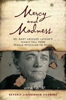 Mercy and Madness : The Life and Letters of Dr. Mary Archerd Latham - Spokane's First Female Physician 1493059742 Book Cover