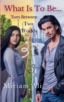 What Is To Be...Torn Between Two Worlds B0FH6GT3RG Book Cover
