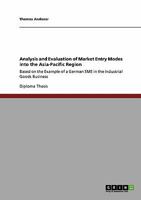 Analysis and Evaluation of Market Entry Modes into the Asia-Pacific Region: Based on the Example of a German SME in the Industrial Goods Business 3640144074 Book Cover