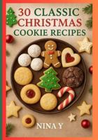 30 Classic Christmas Cookie Recipes: Quick & Easy B0G3PXZD7L Book Cover