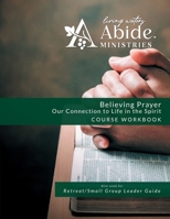 Believing Prayer: Our Connection to Life in the Spirit - Workbook B0CFZLSSDF Book Cover