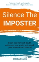 Silence The IMPOSTER: Break free from self-doubt, rediscover your worth, and unlock your professional potential. B0FCLXV74G Book Cover
