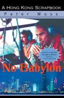 No Babylon: A Hong Kong Scrapbook 0595380875 Book Cover