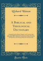 A Biblical and Theological Dictionary: Explanatory of the History, Manners, and Customs of the Jews, and Neighbouring Nations 1360789731 Book Cover