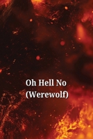 Oh Hell No (Werewolf) B0DSGBJW2B Book Cover