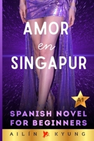 Spanish Novels for Beginners: LOVE IN SINGAPORE – Romance (Easy Spanish Stories for Beginners A1) Spanish Stories for Adult Beginners, Spanish Made Easy – AMOR EN SINGAPUR (Spanish Edition) B0H2MNKD52 Book Cover