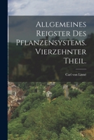 Allgemeines Reigster Des Pflanzensystems. Vierzehnter Theil. 1017502137 Book Cover