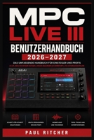 MPC LIVE III BENUTZERHANDBUCH 2026–2027: Eigenständige Musikzentrale von Grund auf: Samples formen, Grooves programmieren, Songs arrangieren, Sounds ... Sessions effizient steuern (German Edition) B0HGXTFTR9 Book Cover