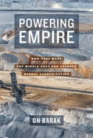 Powering Empire: How Coal Made the Middle East and Sparked Global Carbonization 0520310721 Book Cover