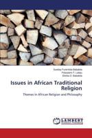 Issues in African Traditional Religion: Themes in African Religion and Philosophy 3848436221 Book Cover
