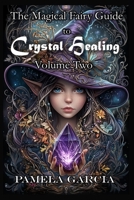 Magical Fairy Guide to Crystal Healing : Volume Two 1948060485 Book Cover