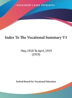 Index To The Vocational Summary V1: May, 1918 To April, 1919 1167211375 Book Cover