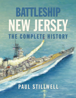 Battleship New Jersey: The Complete History 1682475670 Book Cover