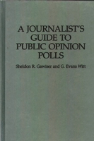 A Journalist's Guide to Public Opinion Polls 0275949893 Book Cover