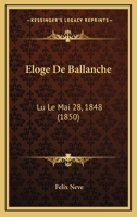 Eloge De Ballanche: Lu Le Mai 28, 1848 (1850) 116029285X Book Cover