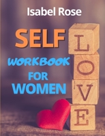 Self-Love Workbook for Women: Essential Tools to Release Self-Doubt and Build Self-Compassion. Achieve Your Full Potential in Two Months! [2021 EDITION] 1801204659 Book Cover