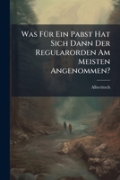 Was Fur Ein Pabst Hat Sich Dann Der Regularorden Am Meisten Angenommen? 1278612203 Book Cover