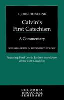 Calvin's First Catechism: A Commentary (Columbia Series in Reformed Theology) 0664227252 Book Cover