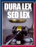 DURA LEX SED LEX (Volume 1) Legal Latin: The Language of American Law B0DRTCGS7M Book Cover