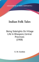 Indian Folk Tales: Being Sidelights On Village Life In Bilaspore, Central Provinces 1104243334 Book Cover