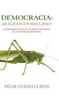 Democracia: �Realidad O Formulismo?: La Democracia Real Es La �nica Esperanza De Los Pueblos Oprimidos 1506530427 Book Cover