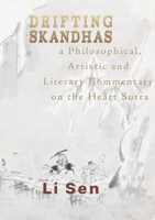 Drifting Skandhas: A Philosophical, Artistic and Literary Commentary on the Heart Sutra 0648921670 Book Cover