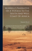 Morrell's Narrative Of A Voyage To The South And West Coast Of Africa: Containing The Information From Whence Originated The Present Trade In Guano, ... A Prefatory Advertisement By Lieut. Pietrie 1020963875 Book Cover