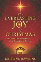 The Everlasting Joy of Christmas: The Story That Never Ends—from Bethlehem to Forever B0G2HC15DJ Book Cover